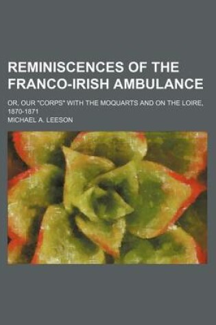 Cover of Reminiscences of the Franco-Irish Ambulance; Or, Our "Corps" with the Moquarts and on the Loire, 1870-1871