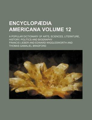 Book cover for Encyclopaedia Americana Volume 12; A Popular Dictionary of Arts, Sciences, Literature, History, Politics and Biography