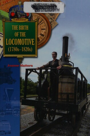 Cover of The Birth of the Locomotive (1780s-1820s)