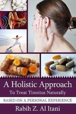 Cover of A Holistic Approach To Treat Tinnitus Naturally Based On A Personal Experience