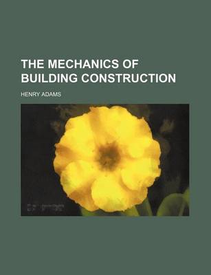 Book cover for The Mechanics of Building Construction