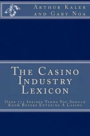 Cover of The Casino Industry Lexicon Over 375 Insider Terms You Should Know Before Enter