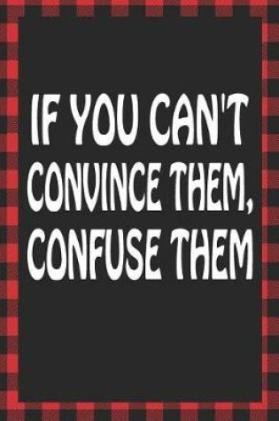 Cover of If You Can't Convince Them, Confuse Them