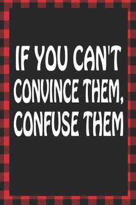 Book cover for If You Can't Convince Them, Confuse Them