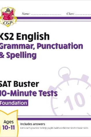 Cover of KS2 English SAT Buster 10-Minute Tests: Grammar, Punctuation & Spelling - Foundation (for 2025)