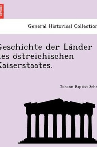 Cover of Geschichte Der La Nder Des O Streichischen Kaiserstaates.