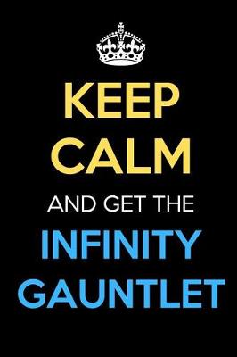 Book cover for Keep Calm and Get the Infinity Gauntlet