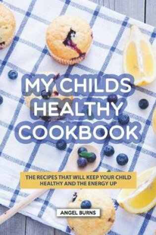 Cover of My Childs Healthy Cookbook