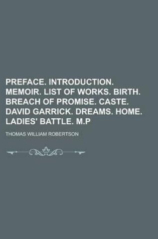 Cover of Preface. Introduction. Memoir. List of Works. Birth. Breach of Promise. Caste. David Garrick. Dreams. Home. Ladies' Battle. M.P