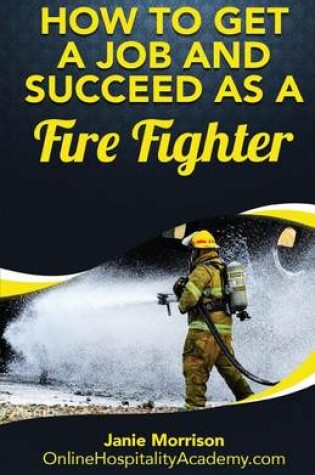 Cover of How to Get a Job and Succeed as a Fire Fighter