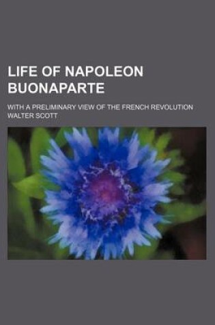 Cover of Life of Napoleon Buonaparte (Volume 15); With a Preliminary View of the French Revolution