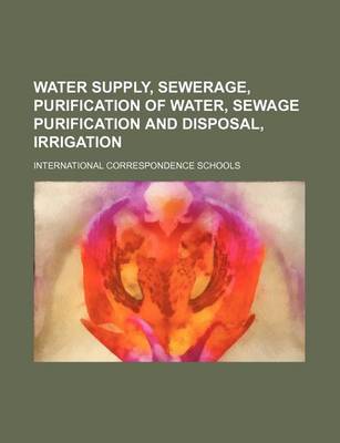 Book cover for Water Supply, Sewerage, Purification of Water, Sewage Purification and Disposal, Irrigation