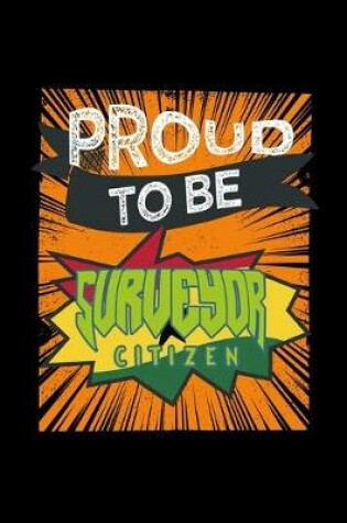 Cover of Proud to be a surveyor citizen