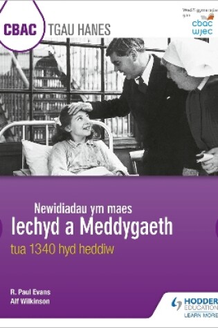 Cover of CBAC TGAU HANES: Newidiadau ym maes Iechyd a Meddygaeth tua 1340 hyd heddiw (WJEC GCSE History: Changes in Health and Medicine c.1340 to the present day Welsh-language edition)