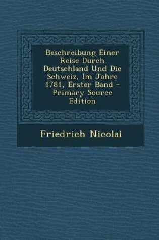 Cover of Beschreibung Einer Reise Durch Deutschland Und Die Schweiz, Im Jahre 1781, Erster Band