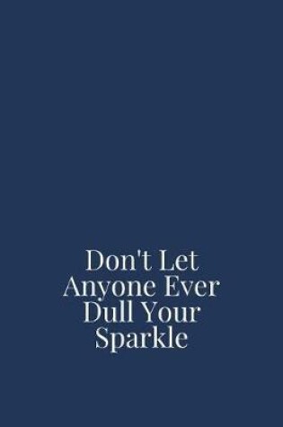 Cover of Don't Let Anyone Ever Dull Your Sparkle