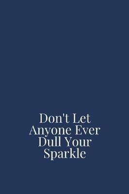 Book cover for Don't Let Anyone Ever Dull Your Sparkle