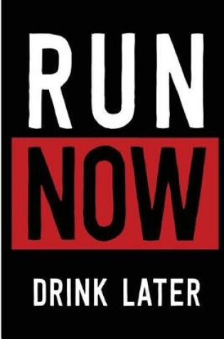 Cover of Run Now Drink Later