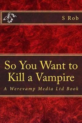 Book cover for So You Want to Kill a Vampire