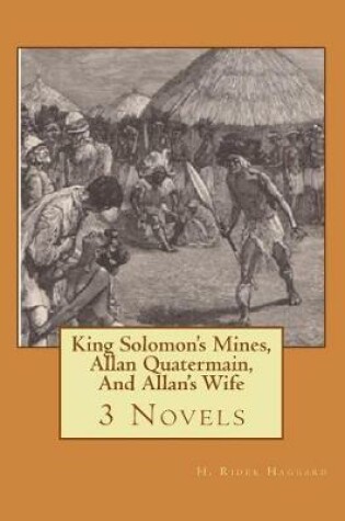 Cover of King Solomon's Mines, Allan Quatermain, And Allan's Wife