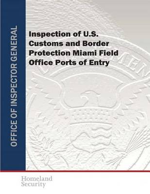 Book cover for Inspection of U.S. Customs and Border Protection Miami Field Office Ports of Entry