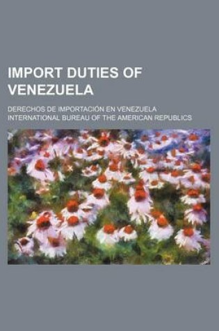 Cover of Import Duties of Venezuela; Derechos de Importacion En Venezuela