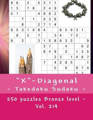 Book cover for X-Diagonal - Takedoku Sudoku - 250 Puzzles Bronze Level - Vol. 214