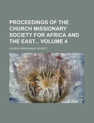 Book cover for Proceedings of the Church Missionary Society for Africa and the East Volume 4