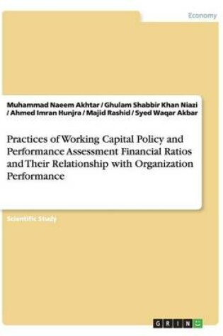 Cover of Practices of Working Capital Policy and Performance Assessment Financial Ratios and Their Relationship with Organization Performance