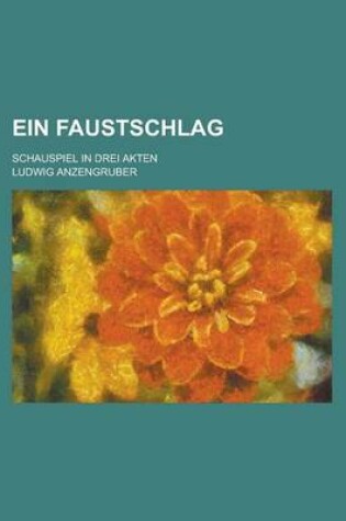 Cover of Ein Faustschlag; Schauspiel in Drei Akten