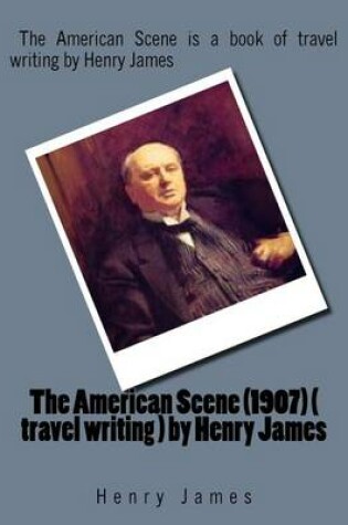 Cover of The American Scene (1907) ( travel writing ) by Henry James