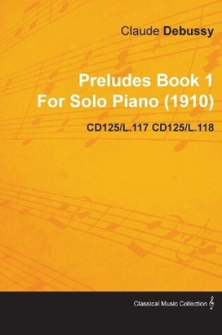 Cover of Preludes Book 1 By Claude Debussy For Solo Piano (1910) CD125/L.117 CD125/L.118