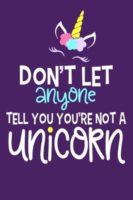 Book cover for Don't Let Anyone Tell You You're Not A Unicorn