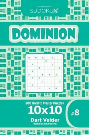 Cover of Sudoku Dominion - 200 Hard to Master Puzzles 10x10 (Volume 8)