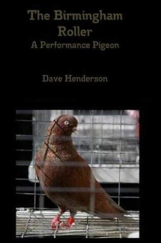 Cover of The Birmingham Roller A Performance Pigeon