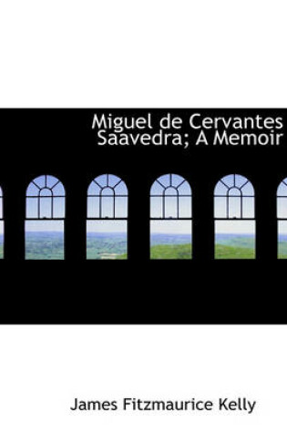 Cover of Miguel de Cervantes Saavedra; A Memoir