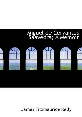 Book cover for Miguel de Cervantes Saavedra; A Memoir