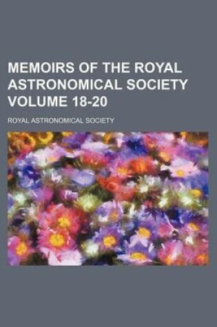 Cover of Memoirs of the Royal Astronomical Society Volume 18-20