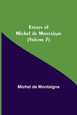 Book cover for Essays of Michel de Montaigne (Volume 7)