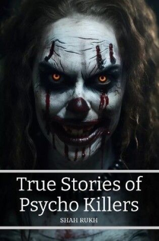 Cover of True Stories of Psycho Killers