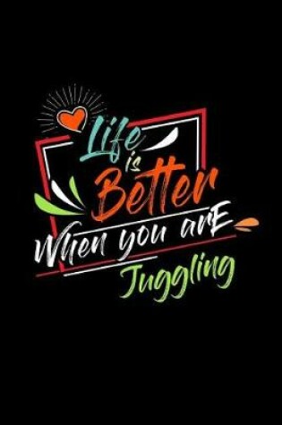 Cover of Life Is Better When You Are Juggling