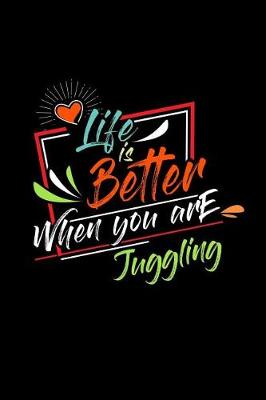 Book cover for Life Is Better When You Are Juggling