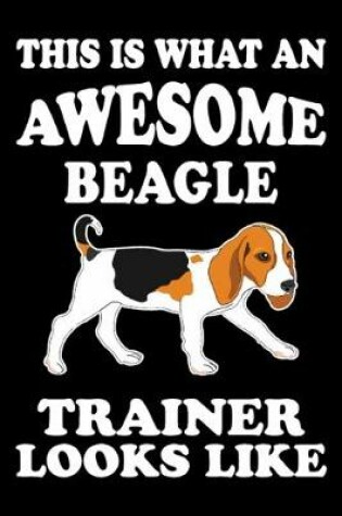 Cover of This is what an awesome Beagle Trainer Looks Like
