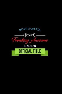 Book cover for Boat Captain Because Freaking Awesome is not an Official Title