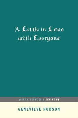 Book cover for A Little in Love with Everyone: Alison Bechdel's Fun Home (...Afterwords)