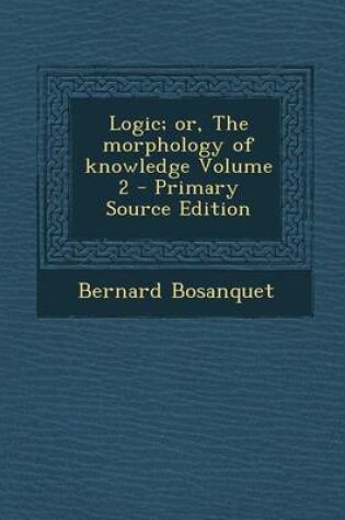 Cover of Logic; Or, the Morphology of Knowledge Volume 2 - Primary Source Edition