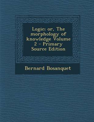 Book cover for Logic; Or, the Morphology of Knowledge Volume 2 - Primary Source Edition