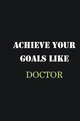 Book cover for Achieve Your Goals Like Doctor