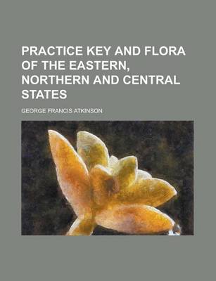 Book cover for Practice Key and Flora of the Eastern, Northern and Central States