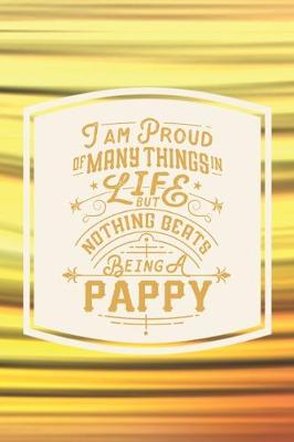 Book cover for I Am Proud Of Many Things In Life But Nothing Beats Being A Pappy